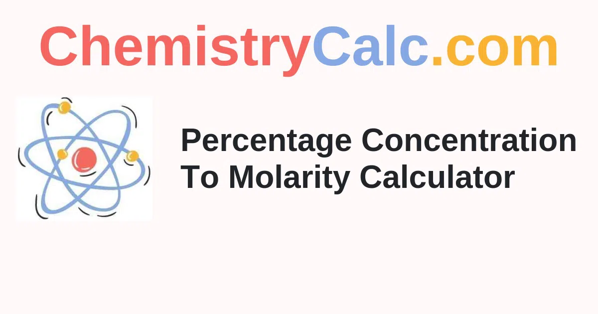 Percentage Concentration To Molarity Calculator
