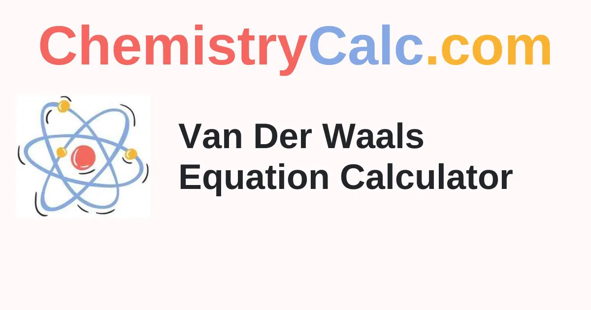 Van Der Waals Equation Calculator